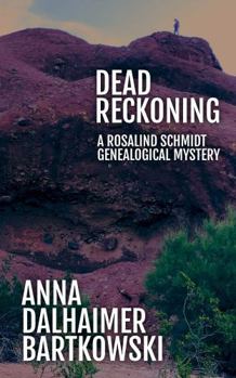 DEAD RECKONING: A Rosalind Schmidt Genealogical Mystery