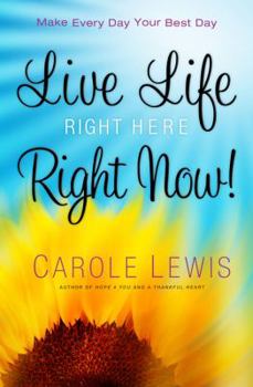 Hardcover Live Life Right Here Right Now!: Make Every Day Your Best Day Book