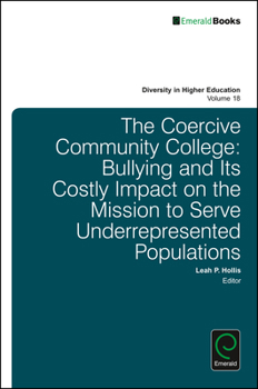Hardcover The Coercive Community College: Bullying and Its Costly Impact on the Mission to Serve Underrepresented Populations Book