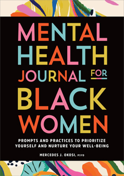 Paperback Mental Health Journal for Black Women: Prompts and Practices to Prioritize Yourself and Nurture Your Well-Being Book