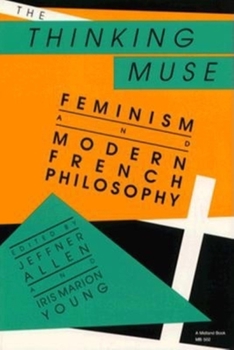 Paperback The Thinking Muse: Feminism and Modern French Philosophy Book