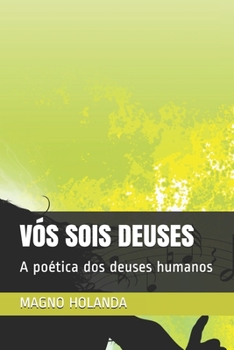 Paperback Vós Sois Deuses: A poética dos deuses humanos [Portuguese] Book