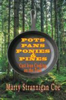 Paperback Pots, Pans, Ponies & Pines: Cast Iron Cooking on the Trail Book