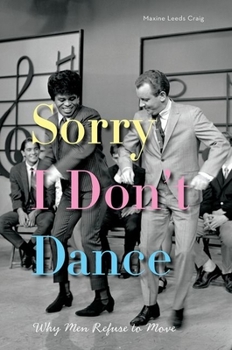 Paperback Sorry I Don't Dance: Why Men Refuse to Move Book