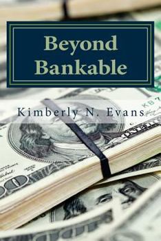 Beyond Bankable: Business Funding for the Modern Entrepreneur: Crowd Funding, Traditional Banking, Bootstrapping, Incubators, Accelerat