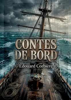 Contes de bord: Des récits captivants d'Édouard Corbière, explorant la vie maritime et les aventures en mer. (French Edition)