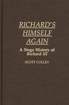 Richard's Himself Again: A Stage History of Richard III (Contributions in Drama and Theatre Studies)