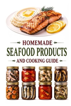 Homemade Seafood Products and Cooking Guide (A Detailed, Informative Series to Food Preservation)