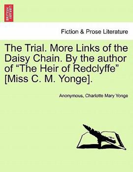 Paperback The Trial. More Links of the Daisy Chain. by the Author of "The Heir of Redclyffe" [Miss C. M. Yonge]. Book