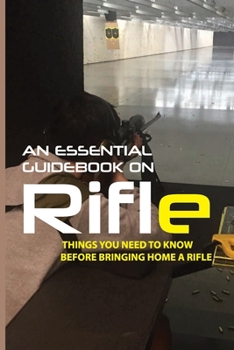 Paperback An Essential Guidebook On Rifle: Things You Need To Know Before Bringing Home A Rifle: Rifle Drills Book
