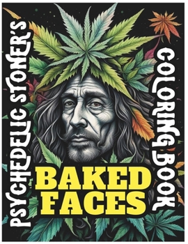 Paperback Psychedelic Stoner's Baked Faces Coloring Book: Weed Whacked, Doobie Doped, Pot Puddled, Ganja Mangle, Marijuana High, Green Leaf Lift, Grass Stoned - Book