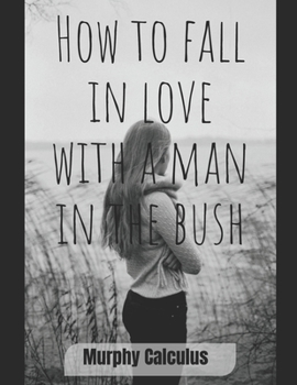 Paperback How To Fall In Love With A Man In The Bush Book