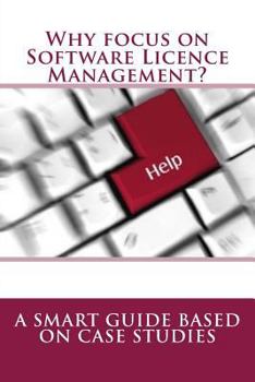 Paperback Why focus on Software Licence Management?: A Smart Guide based on Case Studies Book