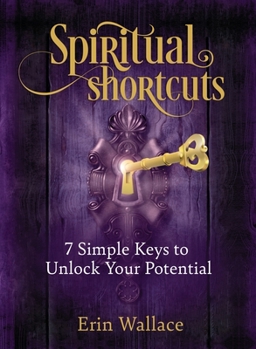Paperback Spiritual Shortcuts: 7 Simple Keys to Unlock Your Potential Book