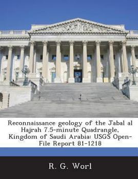 Paperback Reconnaissance Geology of the Jabal Al Hajrah 7.5-Minute Quadrangle, Kingdom of Saudi Arabia: Usgs Open-File Report 81-1218 Book