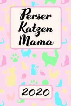 PERSERKATZEN MAMA 2020: Kalender Süßer Perser Katzen Terminplaner Planer | Frauchen Terminkalender Wochenplaner, Monatsplaner & Jahresplaner für ... | Geschenk für Katzenmama (German Edition)