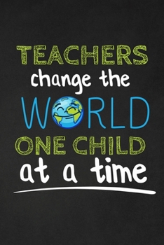 Paperback Teachers Change The World One Child At A Time: Thank you gift for teacher Great for Teacher Appreciation Book