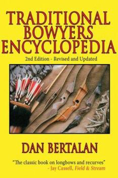 Hardcover Traditional Bowyers Encyclopedia: The Bowhunting and Bowmaking World of the Nation's Top Crafters of Longbows and Recurves Book