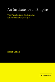 Paperback An Institute for an Empire: The Psysikalisch-Technische Reichsanstalt, 1871-1918 Book