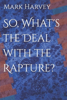 Paperback So, What's the Deal with the Rapture? Book