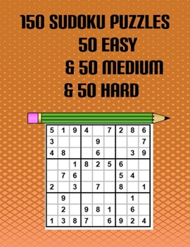 Paperback 150 Sudoku Puzzles 50 Easy & 50 Medium & 50 Hard: 150 Fun Challenging Puzzles For Your Brain, Enjoy! Book