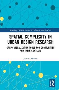 Hardcover Spatial Complexity in Urban Design Research: Graph Visualization Tools for Communities and Their Contexts Book