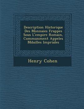 Paperback Description Historique Des Monnaies Frapp&#65533;es Sous L'empire Romain, Commun&#65533;ment Appel&#65533;es M&#65533;dailles Imp&#65533;riales [French] Book