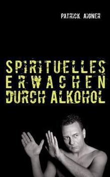 Paperback Spirituelles Erwachen durch Alkohol [German] Book