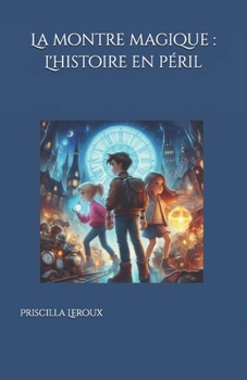 La montre magique : L'Histoire en péril (French Edition)