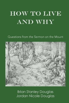 Paperback How to Live and Why: Questions from the Sermon on the Mount Book