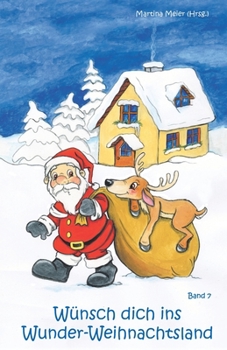 Wünsch dich ins Wunder-Weihnachtsland Band 7: Erzählungen, Märchen und Gedichte zur Advents- und Weihnachtszeit