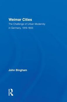 Hardcover Weimar Cities: The Challenge of Urban Modernity in Germany, 1919-1933 Book