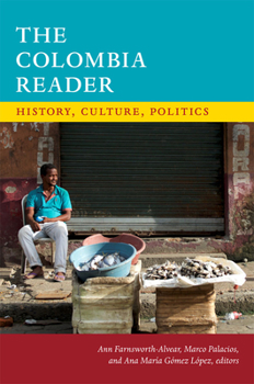 The Colombia Reader: History, Culture, Politics - Book  of the Latin America Readers