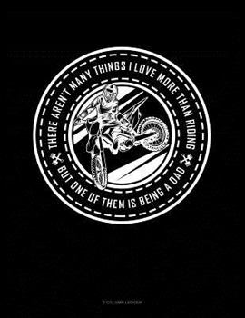 Paperback There Aren't Many Things I Love More Than Riding But One of Them Is Being a Dad: 3 Column Ledger Book