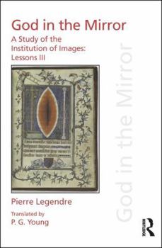 Hardcover Pierre Legendre Lessons III God in the Mirror: A Study of the Institution of Images Book