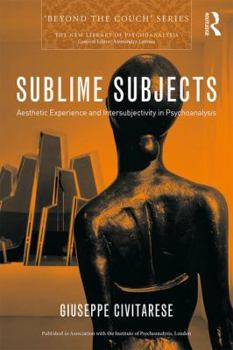 Paperback Sublime Subjects: Aesthetic Experience and Intersubjectivity in Psychoanalysis Book