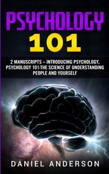 Paperback Psychology 101: 2 Manuscripts - Introducing Psychology, Psychology 101 - The science of understanding people and yourself Book