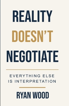 Paperback Reality Doesn't Negotiate: Everything Else Is Interpretation Book