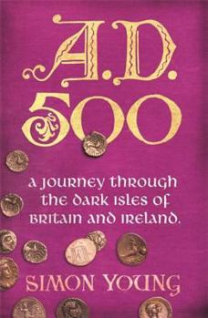 Paperback A.D. 500: A Journey Through the Dark Isles of Britain and Ireland Book