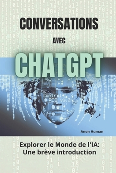 Paperback Conversations avec ChatGPT: Explorer le monde de l'IA - Une brève introduction [French] Book