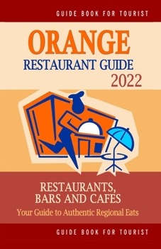 Paperback Orange Restaurant Guide 2022: Your Guide to Authentic Regional Eats in Orange, California (Restaurant Guide 2022) Book