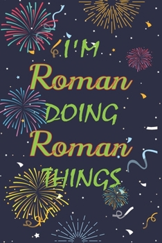 Paperback I'm Roman Doing Roman Things Notebook Birthday Gift: Personalized Name Journal Writing Notebook For boys and men, 100 Pages, 6x9, Soft Cover, Matte Fi Book