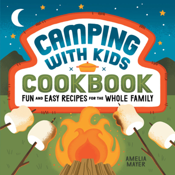 Paperback Camping with Kids Cookbook: Fun and Easy Recipes for the Whole Family Book