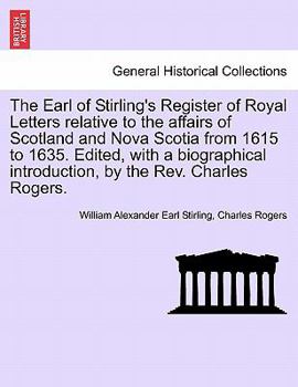 Paperback The Earl of Stirling's Register of Royal Letters Relative to the Affairs of Scotland and Nova Scotia from 1615 to 1635. Edited, with a Biographical In Book