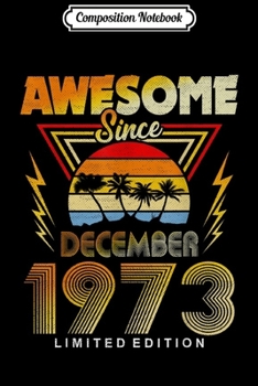 Composition Notebook: Awesome Since December 1973 46th Birthday Gift 46 Years Old  Journal/Notebook Blank Lined Ruled 6x9 100 Pages
