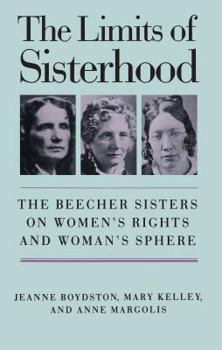 Hardcover The Limits of Sisterhood: The Beecher Sisters on Women's Rights and Woman's Sphere Book