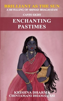 Brilliant as the Sun: A retelling of Srimad Bhagavatam: Canto Eight: Enchanting Pastimes - Book #8 of the Brilliant As The Sun: A retelling of Srimad Bhagavatam