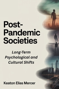 Post-Pandemic Societies: Long-Term Psychological and Cultural Shifts