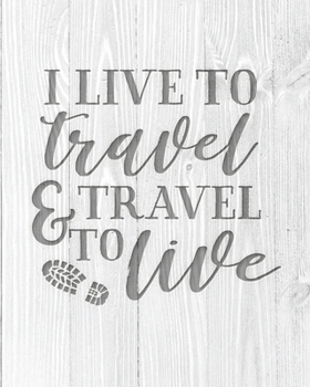 Paperback I Live To Travel & Travel To Live: Family Camping Planner & Vacation Journal Adventure Notebook - Rustic BoHo Pyrography - Bleached Boards Book