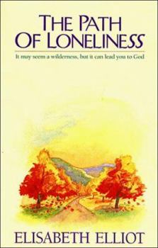 Paperback The Path of Loneliness: It May Seem a Wilderness, But It Can Lead You to God Book